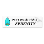 Don't Muck With My Serenity bumper sticker bumper stickers