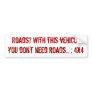 Don't need roads bumper sticker
