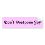 Don't Postpone Joy bumper stickers