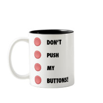 Don't Push My Buttons! Coffee Mugs