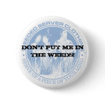 DON'T PUT ME IN THE WEEDS! buttons