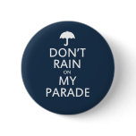 Don't rain on my parade buttons