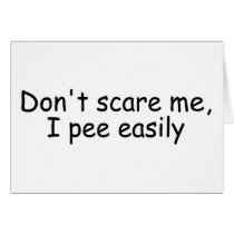 Dont Scare Me I Pee Easily