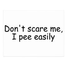 Dont Scare Me I Pee Easily Postcards