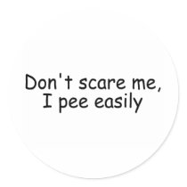 Dont Scare Me I Pee Easily