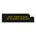 DON'T SCREW WITH ME,MY HUSBAND'S DEPLOYED! bumper stickers