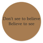 Don't see to believe Believe to see button stickers