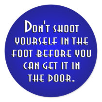 Don't Shoot Yourself In The Foot Round Sticker