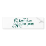 Don't Slam The Door! (Dadism #152) bumper stickers
