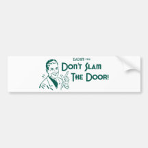 Don't Slam The Door! (Dadism #152) Bumper Stickers