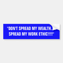 "DON'T SPREAD MY WEALTH.....SPREAD MY WORK ETHI... BUMPER STICKER
