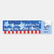 Don't spread my WEALTH...Spread my WORK ETHIC! Bumper Sticker