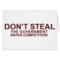 Don't Steal The Government Hates Competition Greeting Card