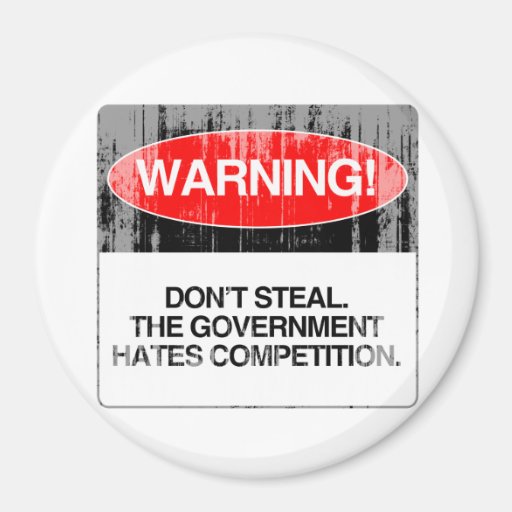 Don't Steal. The government hates competition Fade Refrigerator Magnets