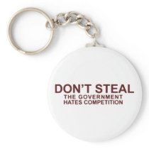Don't Steal The Government Hates Competition Key Chains