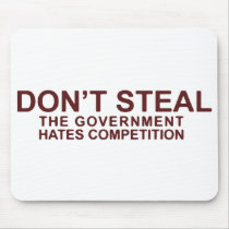 Don't Steal The Government Hates Competition Mousepad