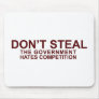 DON'T STEAL - The Government Hates Competition Mouse Pad
