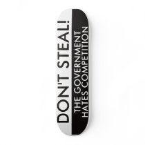Don't Steal The Government Hates Competition Skateboard Deck