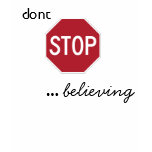 Dont STOP believing t-shirts