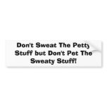 Don't Sweat The Petty Stuff but Don't Pet The S... bumper stickers