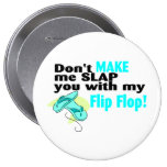Don't t Make Me Slap You With My Flip Flop Button