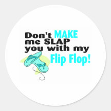 Don't t Make Me Slap You With My Flip Flop Round Sticker