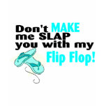 Don't t Make Me Slap You With My Flip Flop t-shirts