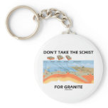 Don't Take The Schist For Granite (Geology Humour) keychains