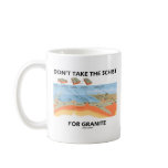 Don't Take The Schist For Granite (Geology Humour) Mugs