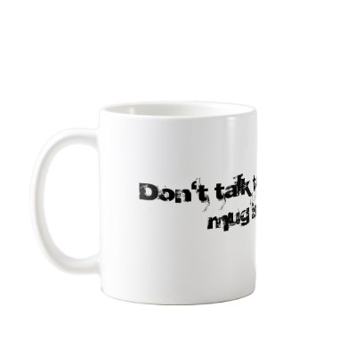 Don't Talk to Me Mug by BFFM79