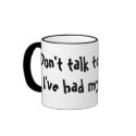Don't talk to me until I've had my coffee! mugs