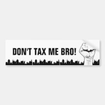 Don't Tax Me Bro! Bumper Stickers