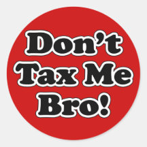 Don't Tax Me Bro, humourous Anti-tax Sticker