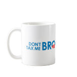 DONT TAX ME BRO COFFEE MUGS