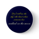 Don't tell me the sky's the limit pin
