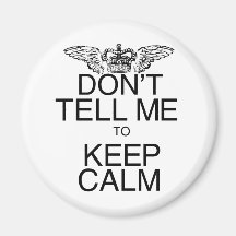 Don't Tell Me to Keep Calm Fridge Magnet