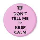 Don't tell me to Keep Calm magnets