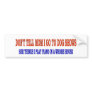 DONT TELL MOM BUMPER STICKER