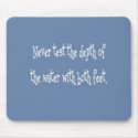 Don't test water with two feet mousepads