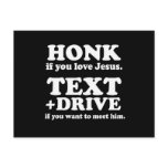 Don't Text & Drive: HONK IF YOU LOVE JESUS.