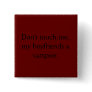 Don't touch me, my boyfriends a vampire. button