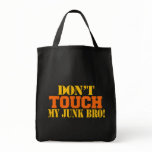 Don't Touch My Junk Bro! TSA Humour bags