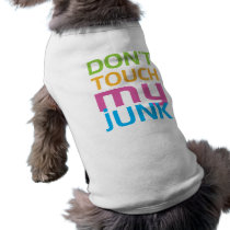 Don't Touch My Junk Dog T Shirt