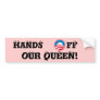 Don't Touch Our Queen Bumper Sticker
