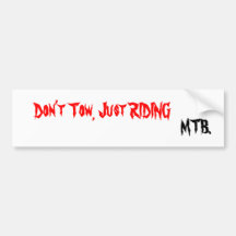 Don't Tow, Just RIDING, MTB. Bumper Sticker