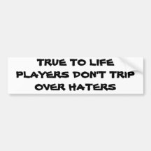 Don't trip over haters bumper sticker