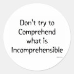 Don't try to Comprehend Round Stickers