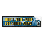 Don't Vote Your Freedoms Away Bumper Sticker bumper stickers