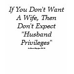 Don't Want A Wife t-shirts
