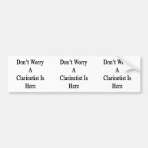 Don't Worry A Clarinetist Is Here Bumper Stickers
